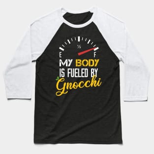 My Body Is Fueled By Gnoucchi - Funny Sarcastic Saying Present For Mom Baseball T-Shirt